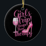 Meisjes reis goedkoper dan therapie weekend wijnfe keramisch ornament<br><div class="desc">Meisjes reis goedkoper dan therapie weekend wijnfeest</div>