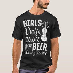 Meisjes viool muziek en bier daarom ben ik hier VI T-shirt
