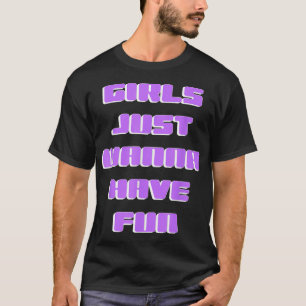 Meisjes willen alleen maar plezier hebben t-shirt