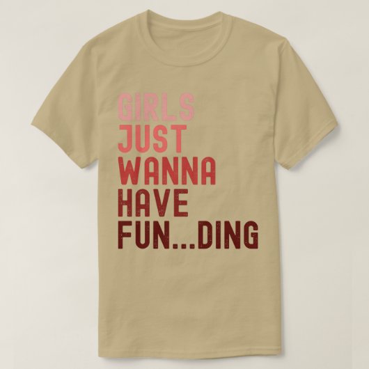 Meisjes willen gewoon financiering 2 hebben t-shirt (Design voorkant)
