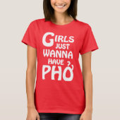 Meisjes willen gewoon Phở hebben T-shirt (Voorkant)