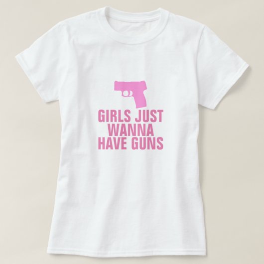 Meisjes willen gewoon Pistolen hebben T-shirt (Design voorkant)