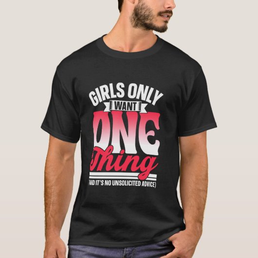 Meisjes willen maar één ding, geen ongevraagd advi t-shirt (Voorkant)