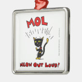 Mel "MOL: MEOW OUT LOUD"-Ornament Metalen Ornament (Links)