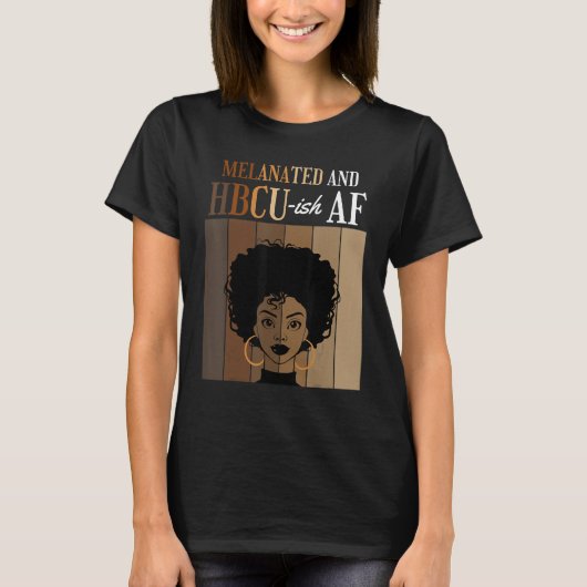 Melanated and HBCU ish AF Historical Black College T-shirt (Voorkant)