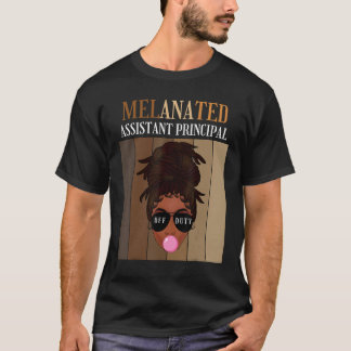 Melanated Assistant Principal Off Duty Last Day Of T-shirt