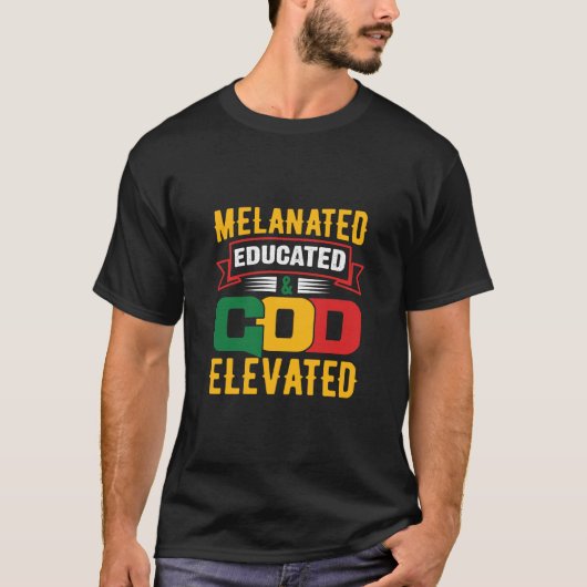 Melanated Educated & GOD verhoogd T-shirt (Voorkant)