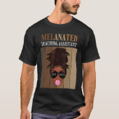 Melanated Teaching Assistant van dienst laatste da T-shirt (Voorkant)