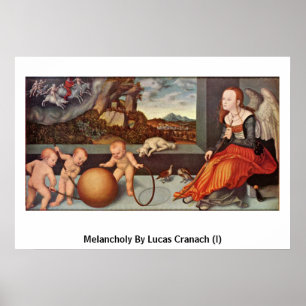 Melancholy by Lucas Cranach (I) Poster