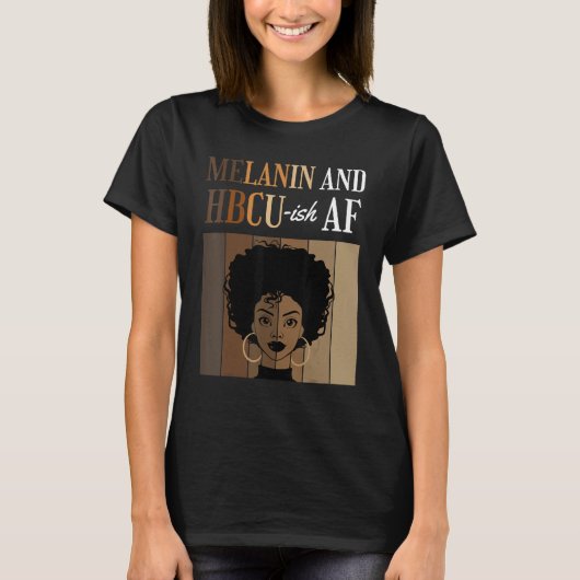 Melanin And HBCU-ish AF Historical Black Colleges T-shirt (Voorkant)
