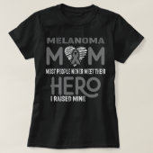 Melanoma Mom Most People Never Meet Their Hero I R T-shirt (Design voorkant)