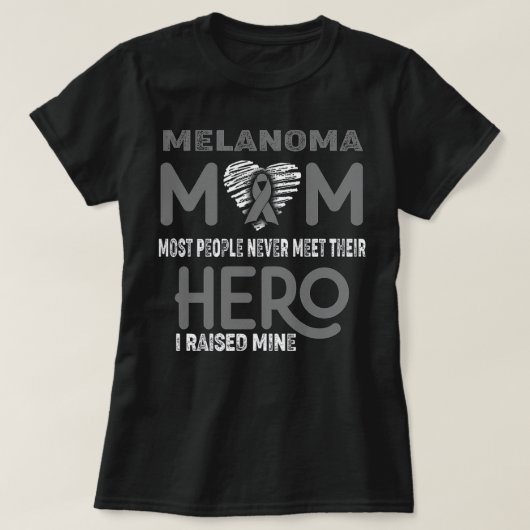 Melanoma Mom Most People Never Meet Their Hero I R T-shirt (Design voorkant)