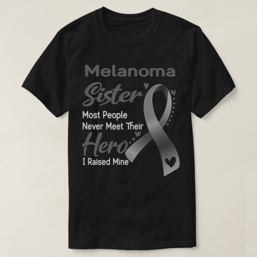 Melanoma Sister Most People Never Meet Their Hero  T-shirt (Design voorkant)
