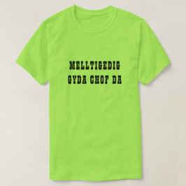 Melltigedig gyda chop da | Grond met goed geheugen T-shirt