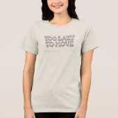 Melting Mood: Too Lazy to Move Tri-Blend Shirt (Voorkant)