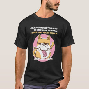 Meme dat je al je geld uitgeeft aan Yarn Aga T-shirt