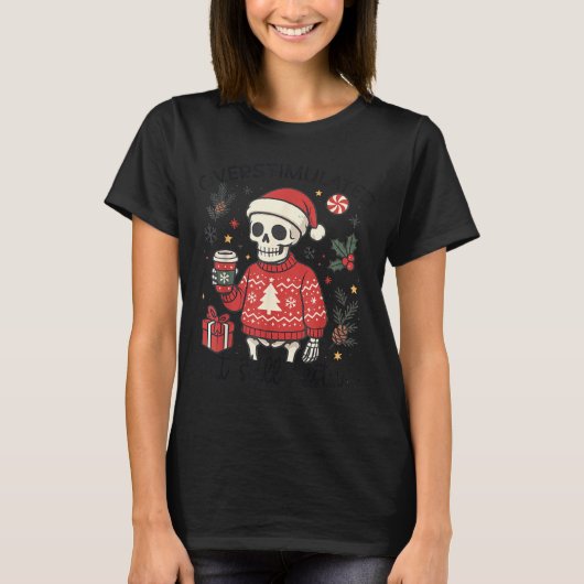 Meme Overstimulated But Festive Skeleton Christmas T-shirt (Voorkant)