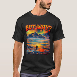 Meme pinguïn maar waarom gaat het richting de berg t-shirt