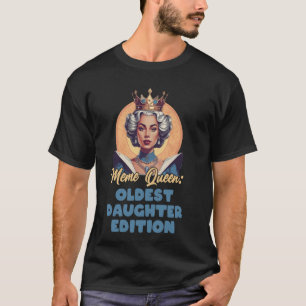 Meme Queen Oudste dochter Oudste zus S T-shirt