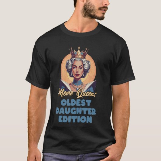Meme Queen Oudste dochter Oudste zus S T-shirt (Voorkant)
