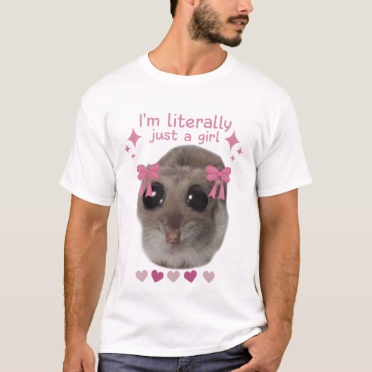 Meme Sad Hamster Ik ben letterlijk gewoon een meis T-shirt (Voorkant)