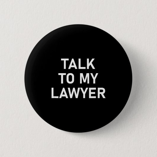 Meme Sayings, One Liners, Quotes, Talk To My Lawye Ronde Button 5,7 Cm (Voorkant)