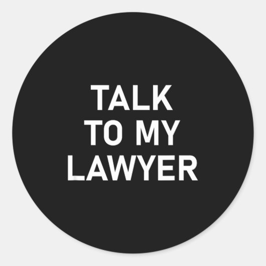 Meme Sayings, One Liners, Quotes, Talk To My Lawye Ronde Sticker (Voorkant)