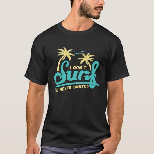 meme surfen ironisch ik dont Surf ive nooit gesurf T-shirt (Voorkant)