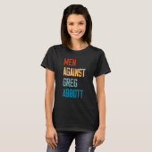 Men Against Greg Abbott 1 T-shirt (Voorkant volledig)