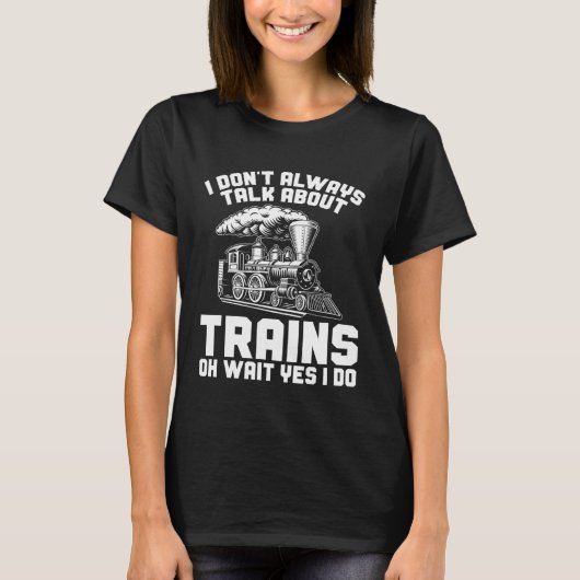 Men Train I Don t Always Talk About Trains Locomot T-shirt (Voorkant)
