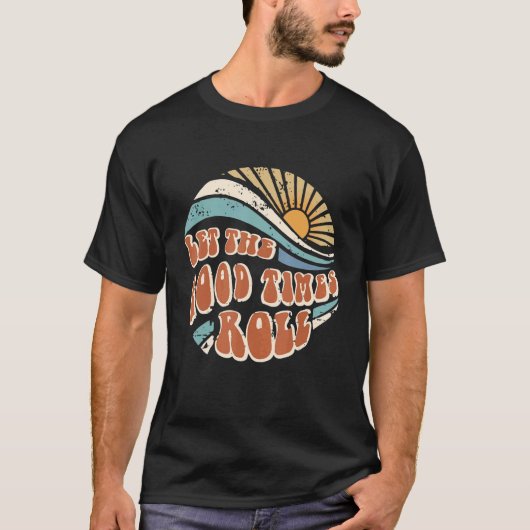 Men Women Let The Good Times Roll Hippie Sunshine  T-shirt (Voorkant)