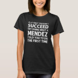 MENDEZ Funny Surname Family Tree Birthday Reunion T-shirt<br><div class="desc">Cool kunstwerk voor het gezin "Als je er niet in geslaagd bent om te doen wat een Mendez je vertelde om de eerste keer te doen" is een perfect geschenk of cadeau voor alle mannen of vrouwen die je wilt verrassen. Koop het ontwerp nu!</div>