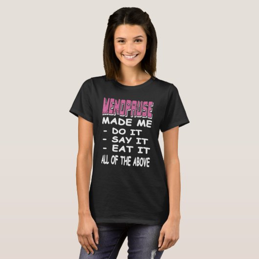 MENOPAUSE Made Me Do It Say It Eat It Present T-shirt (Voorkant volledig)