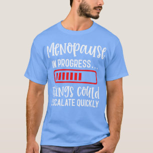 Menopauze in uitvoering Dingen kunnen snel escaler T-shirt