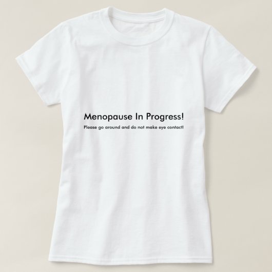 Menopauze in voortschrijdende T-shirt (Design voorkant)