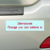 Menopauze: Verander je in. Bumpersticker (Op auto)