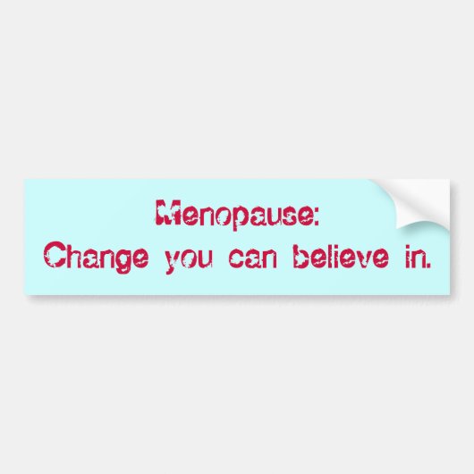 Menopauze: Verander je in. Bumpersticker (Voorkant)