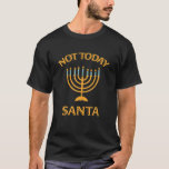 Menorah Not Today Santa Funny Hanukkah Pajamas T-shirt<br><div class="desc">Menorah Not Today Santa Funny Hanukkah Pajamas</div>