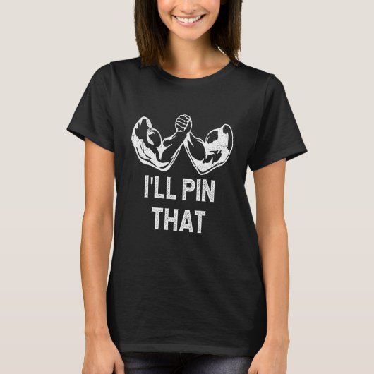 Mens Arm Wrestling I'll Pin That Arm Wrestler T-shirt (Voorkant)