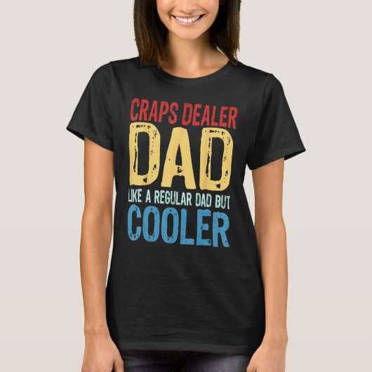 Mens Craps Dealer Dad Like a Regular Dad but Cool T-shirt (Voorkant)