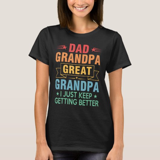 Mens Dad Grandpa Great Grandpa  I Just Keep Gettin T-shirt (Voorkant)