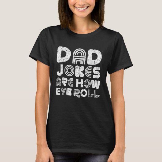 Mens Dad Jokes Are How Eye Roll Father s Day T-shirt (Voorkant)