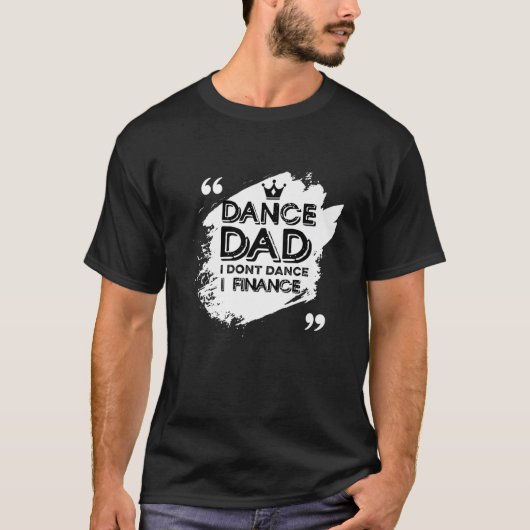 Mens Dance Dad I Don't Dance I Finance Dancing Dad T-shirt (Voorkant)