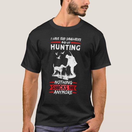 Mens Deer Hunting I Have Two Daughters And Go Hunt T-shirt (Voorkant)
