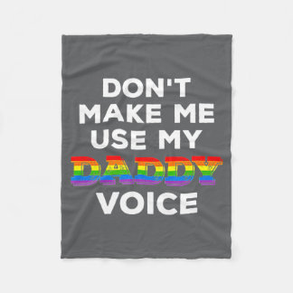 Mens Dont Make Me Use My Daddy Voice Funny Gay Be  Fleece Deken