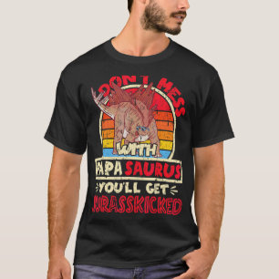Mens Don't Mess With Papa Saurus I Jurasskicked I T-shirt