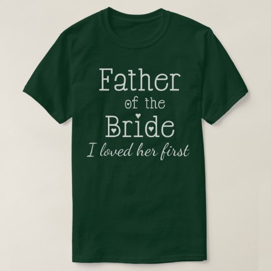 Mens Father of the Bride I Loved Her First Wedding T-shirt (Design voorkant)