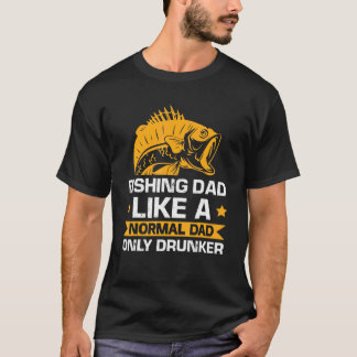 Mens Fishing Dad Like A Normal Only Drunker Fishin T-shirt
