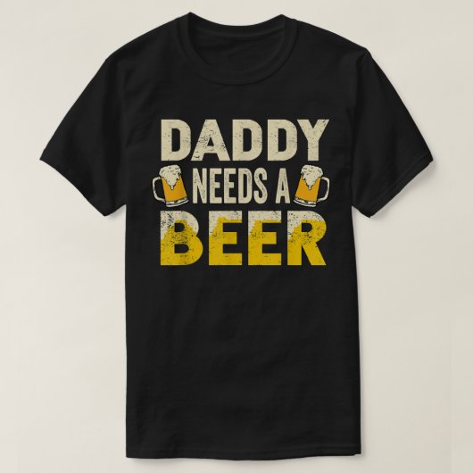 Mens Funny Drinking Beer Daddy Needs A Beer Gift F T-shirt (Design voorkant)