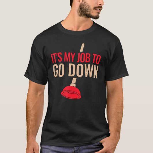 Mens Funny Plumber Plunger It's My Job To Go Down  T-shirt (Voorkant)